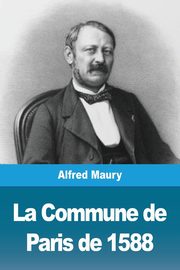 La Commune de Paris de 1588, Maury Alfred