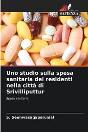 Uno studio sulla spesa sanitaria dei residenti nella citt? di Srivilliputtur, Seenivasagaperumal S.
