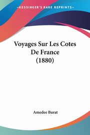 Voyages Sur Les Cotes De France (1880), Burat Amedee
