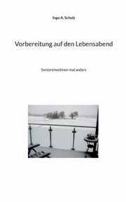 Vorbereitung auf den Lebensabend, Schulz Ingo A.