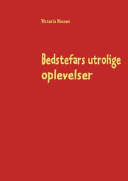 Bedstefars utrolige oplevelser, Hansen Victoria