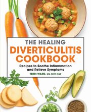 The Healing Diverticulitis Cookbook, Ward Terri