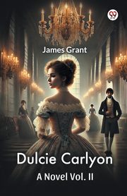 ksiazka tytu: Dulcie Carlyon A Novel Vol. II autor: Grant James