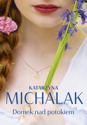 Domek nad potokiem, Michalak Katarzyna