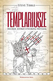 TEMPLARIUSZE Rycerze ktrzy stworzyli Brytani, Tibble Steve