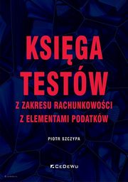 Ksiga testw z zakresu rachunkowoci z elementami podatkw, Szczypa Piotr