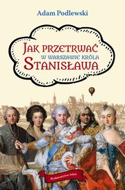 Jak przetrwa w Warszawie krla Stanisawa, Podlewski Adam