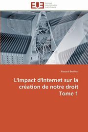 ksiazka tytu: L'impact d'internet sur la cration de notre droit tome 1 autor: BERTHOU-R