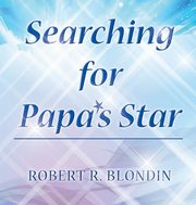 ksiazka tytu: Searching for Papa's Star autor: Blondin Robert R