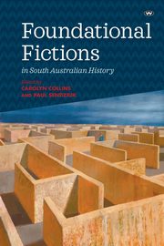 Foundational Fictions in South Australian History, 