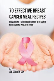 70 Effective Breast Cancer Meal Recipes, Correa Joe