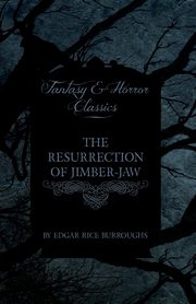 ksiazka tytu: The Resurrection of Jimber-Jaw (Fantasy and Horror Classics) autor: Burroughs Edgar Rice