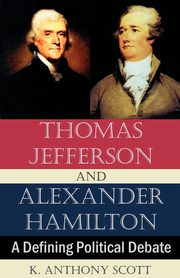Thomas Jefferson and Alexander Hamilton, Scott K. Anthony