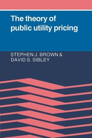 The Theory of Public Utility Pricing, Brown Stephen