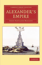 Alexander's Empire, Mahaffy John Pentland