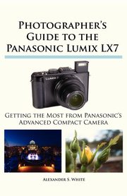 ksiazka tytu: Photographer's Guide to the Panasonic Lumix LX7 autor: White Alexander S.
