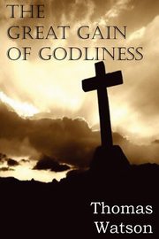 The Great Gain of Godliness, Watson Thomas Jr.