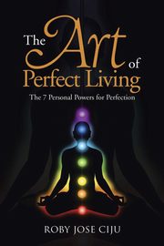 The Art of Perfect Living, Ciju Roby Jose