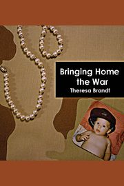 Bringing Home the War, Brandt Theresa