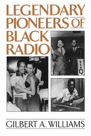 Legendary Pioneers of Black Radio, Williams Gilbert A.