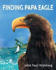 Finding Papa Eagle, Wijnberg John Paul