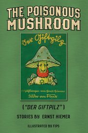 The Poisonous Mushroom, Hiemer Ernst