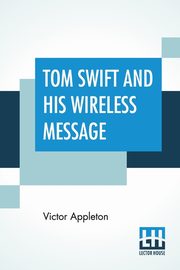 Tom Swift And His Wireless Message, Appleton Victor