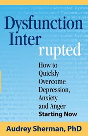 ksiazka tytu: Dysfunction Interrupted autor: Sherman Ph.D. Audrey R