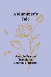 A Mummer's Tale, France Anatole