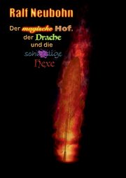 Der magische Hof, der Drache und die schusslige Hexe, Neubohn Ralf
