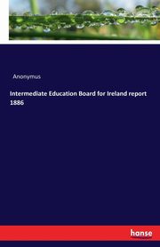 Intermediate Education Board for Ireland report 1886, Anonymus