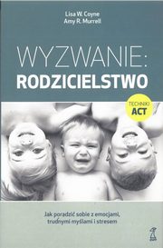 ksiazka tytu: Wyzwanie: Rodzicielstwo autor: Coyne Lisa W., Murrell Amy R.