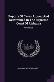 ksiazka tytu: Reports Of Cases Argued And Determined In The Supreme Court Of Alabama; Volume 206 autor: Court Alabama. Supreme