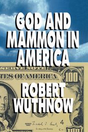 God and Mammon in America, Wuthnow Robert