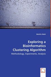 Exploring a Bioinformatics Clustering Algorithm -  Methodology, Experiments, Analysis, Matti Mukhlis