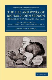 The Life and Work of Richard John Seddon (Premier of New Zealand, 1893 1906), Drummond James