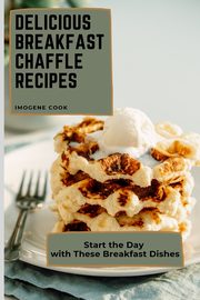 Delicious Breakfast Chaffle Recipes, Cook Imogene