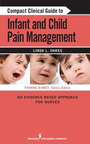 Compact Clinical Guide to Infant and Child Pain Management, Oakes Linda L.