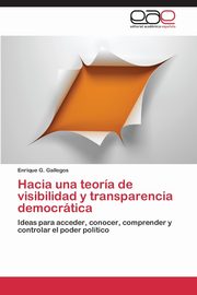 ksiazka tytu: Hacia una teora de visibilidad y transparencia democrtica autor: Gallegos Enrique G.