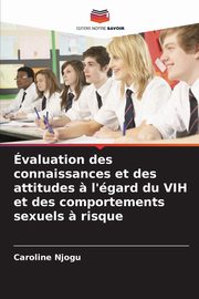 valuation des connaissances et des attitudes ? l'gard du VIH et des comportements sexuels ? risque, Njogu Caroline