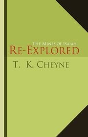 The Mines of Isaiah Re-explored, Cheyne T. K.