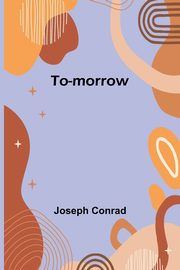 To-morrow, Conrad Joseph