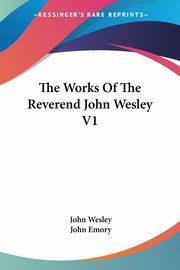 The Works Of The Reverend John Wesley V1, Wesley John