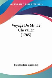 Voyage De Mr. Le Chevalier (1785), Chastellux Francois Jean