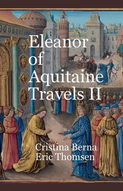 ksiazka tytu: Eleanor of Aquitaine Travels II autor: Berna Cristina