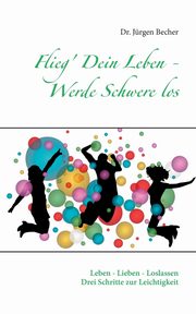Flieg' Dein Leben - Werde Schwere los, Becher Jrgen