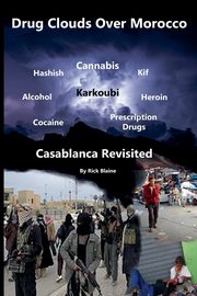 Drug Clouds Over Morocco - Casablanca Revisited, Blaine Rick