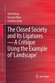 The Closed Society and Its Ligatures-A Critique Using the Example of 'Landscape', Khne Olaf