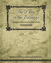 ksiazka tytu: The Story of the Volsungs (Volsunga Saga) autor: Anonymous Old Norse and Icelandic Mythol