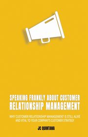 Speaking Frankly About Customer Relationship Management, Quintana JC